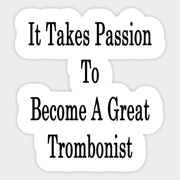 It Takes Passion To Become A Great Trombonist Sticker by supernova23